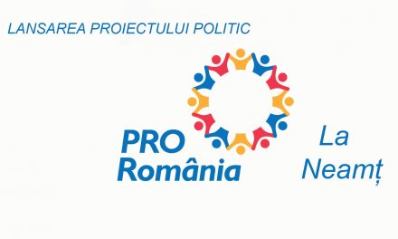 LANSAREA PROIECTULUI POLITIC PRO ROMÂNIA LA NEAMȚ
